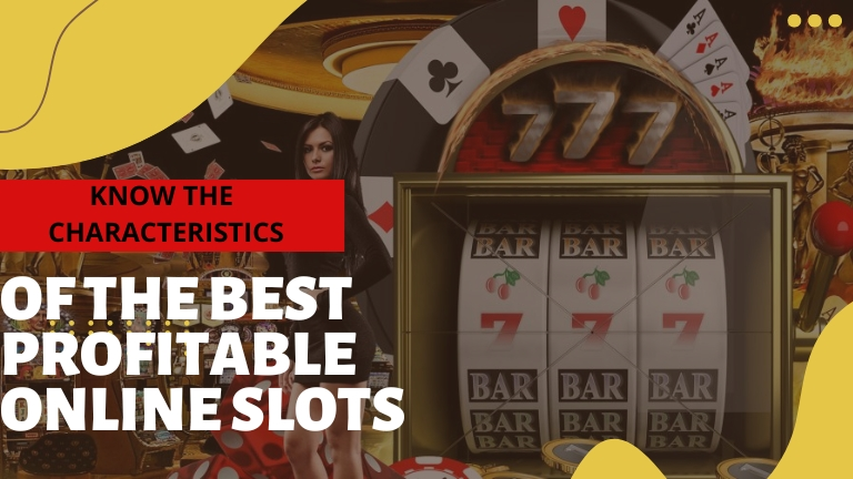 Know the Characteristics of the Best Profitable Online Slots
