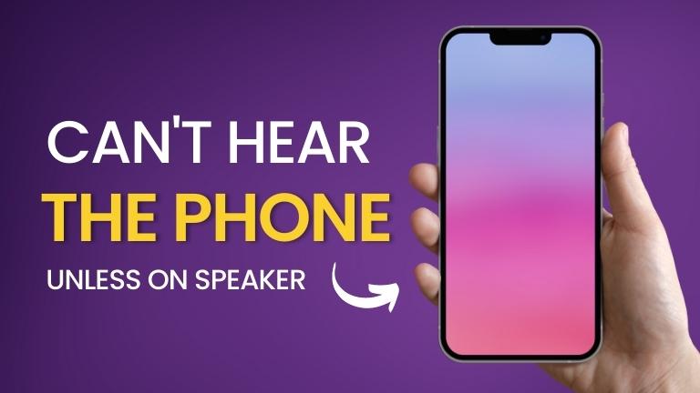 can-t-hear-the-phone-unless-on-speaker-causes-and-solutions