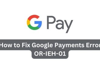 How to Fix Google Payments Error OR-IEH-01