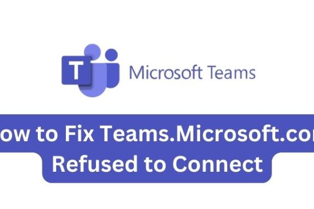 How to Fix Teams.Microsoft.com Refused to Connect