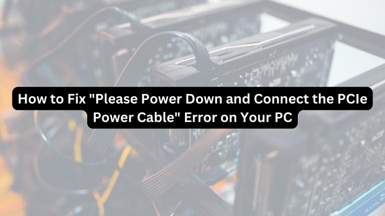 Please Power Down and Connect the PCIe Power Cable