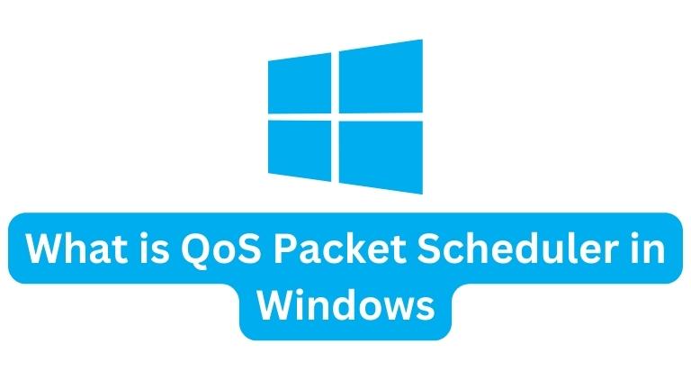 What is QoS Packet Scheduler in Windows