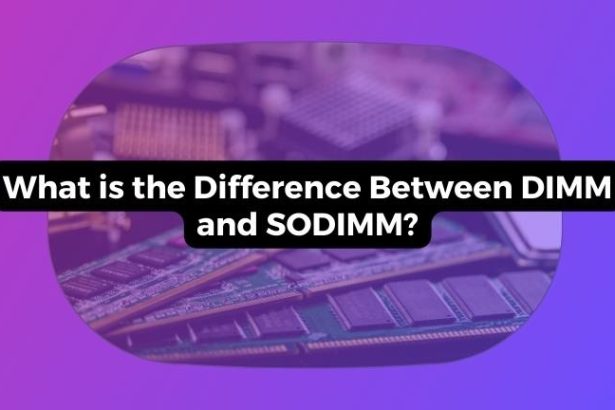 What is the Difference Between DIMM and SODIMM?