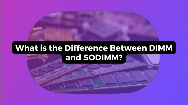 What is the Difference Between DIMM and SODIMM?