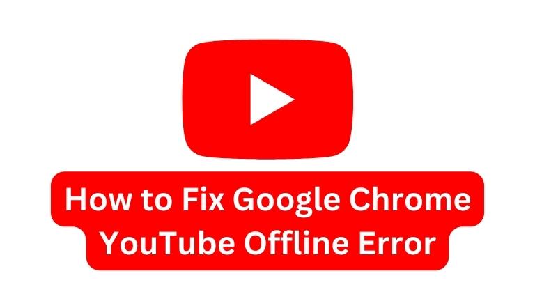 google chrome youtube offline error