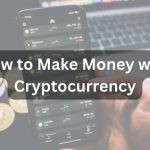 How to Make Money with Cryptocurrency: A Beginner's Guide