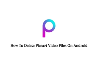 How To Delete Picsart Video Files On Android