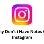 Why Don't i Have Notes On Instagram